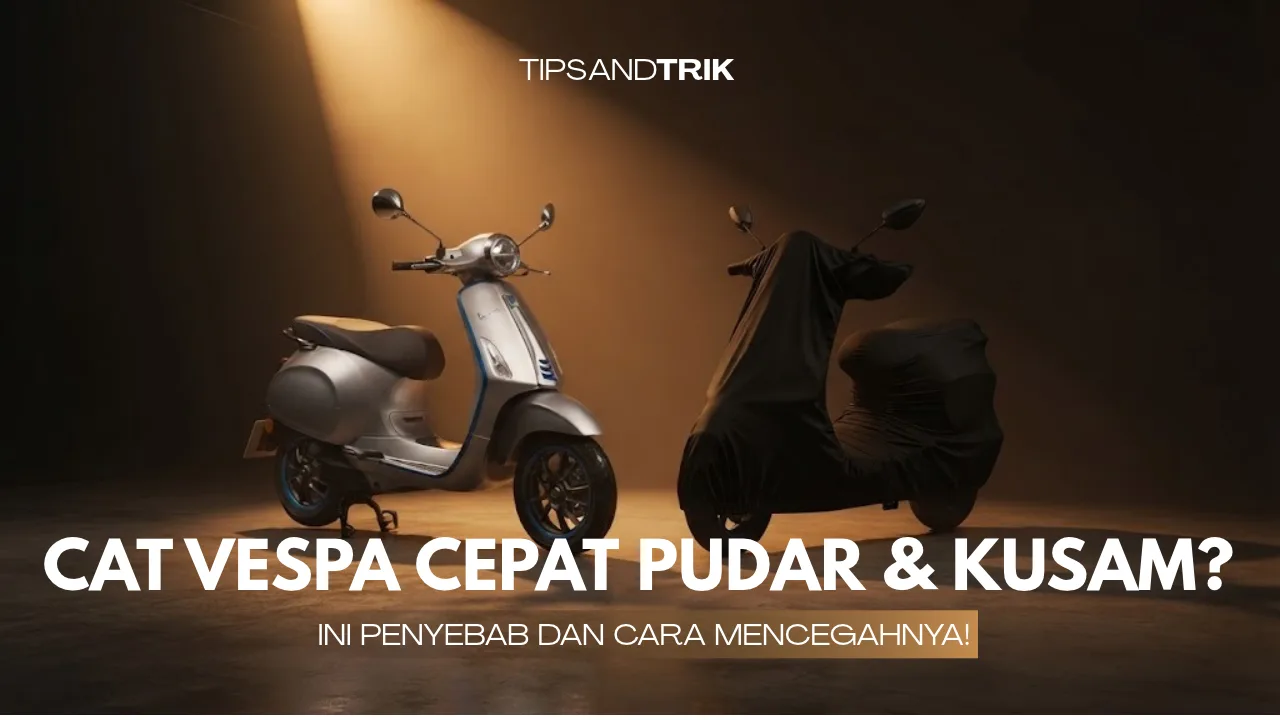 Rahasia Cat Vespa Awet Mengilap: Penyebab Bodi Kusam dan Solusi Proteksi dari Cover SMC