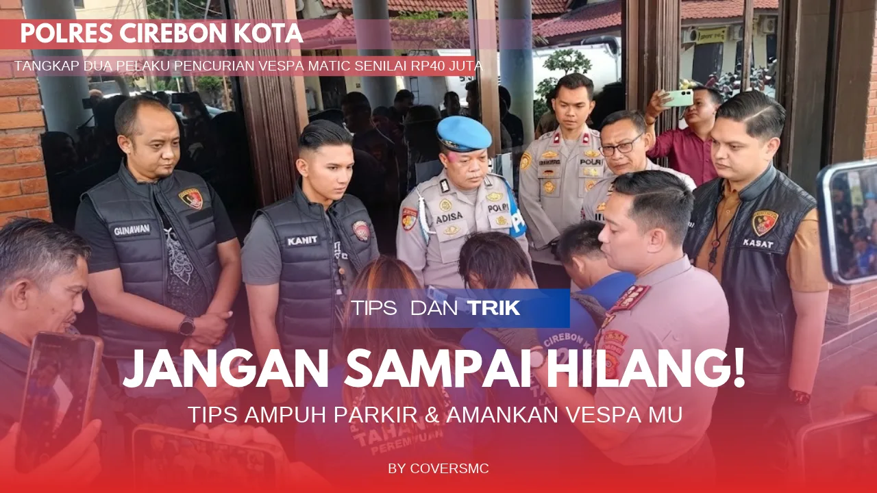Waspada Curanmor: Polres Cirebon Kota Ringkus Pencuri Vespa Matic Rp40 Juta dan Tips Pengamanan Ekstra dari Cover SMC