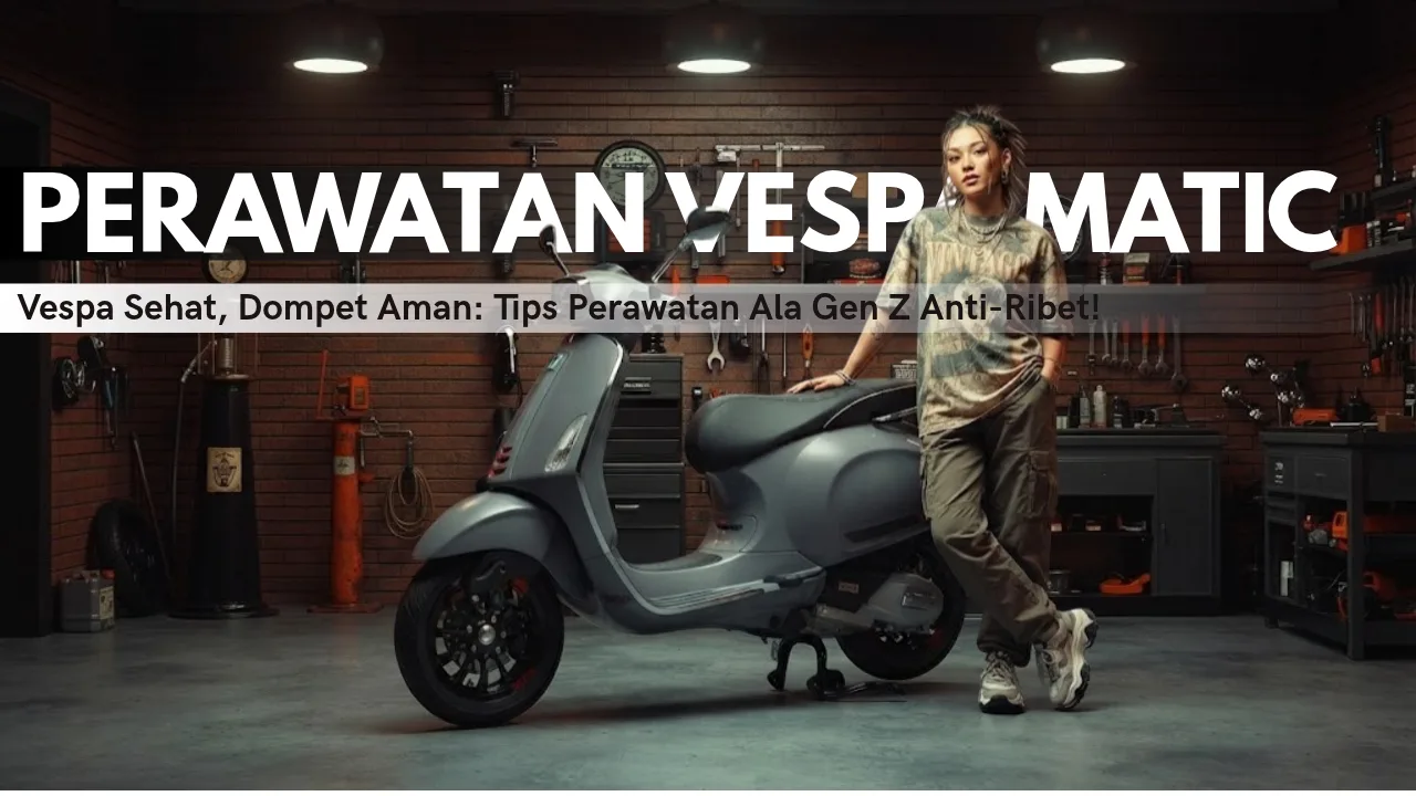 Tips Perawatan Vespa Matic Ala Gen Z: Motor Tetap Aesthetic, Mesin Awet, dan Hemat Budget