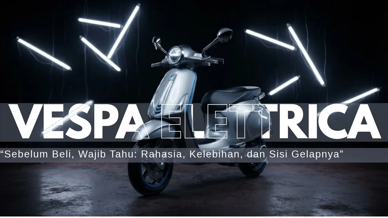 Plus-Minus Vespa Elettrica: Keunggulan Canggih dan Hal yang Perlu Dipertimbangkan Sebelum Membeli